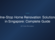 one-stop home renovation solutions in singapore — One-Stop Home Renovation Solutions in Singapore: Complete Guide