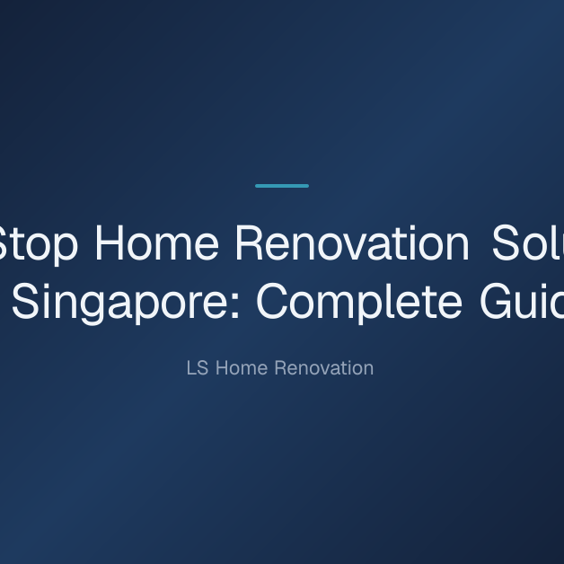 one-stop home renovation solutions in singapore — One-Stop Home Renovation Solutions in Singapore: Complete Guide