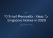 10 Smart Renovation Ideas for Singapore Homes — 10 Smart Renovation Ideas for Singapore Homes in 2026