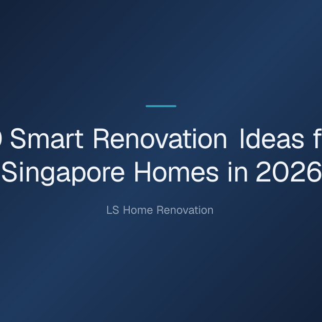 10 Smart Renovation Ideas for Singapore Homes — 10 Smart Renovation Ideas for Singapore Homes in 2026